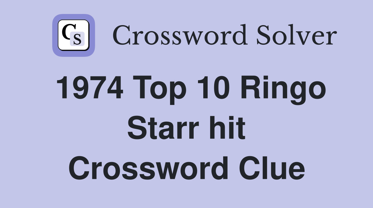 1974 Top 10 Ringo Starr hit Crossword Clue Answers Crossword Solver